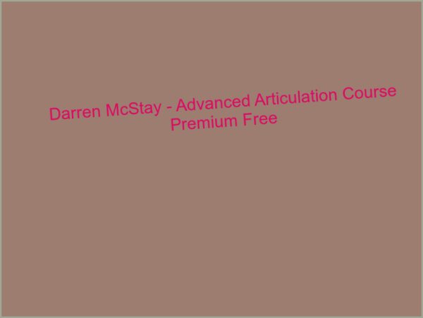 Darren McStay - Advanced Articulation Course Premium Free